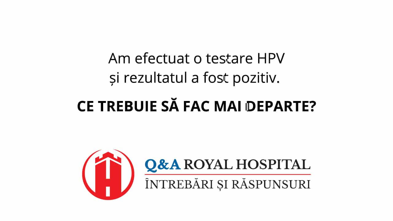 Pași de urmat în cazul unui rezultat pozitiv al testării HPV